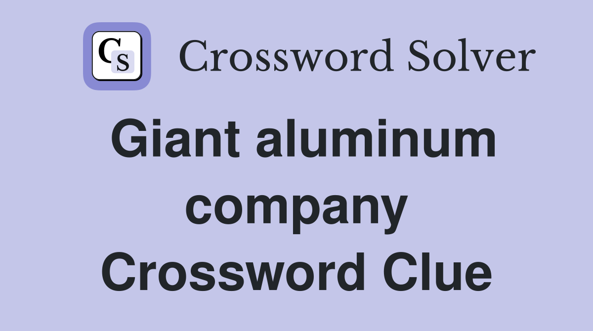 Giant aluminum company Crossword Clue