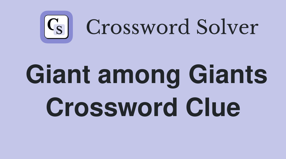 Giant among Giants Crossword Clue