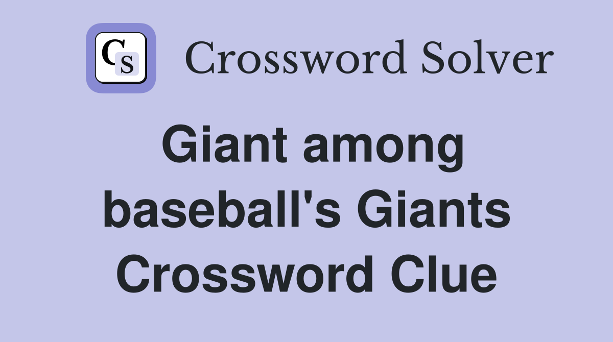 Giant among baseball's Giants Crossword Clue