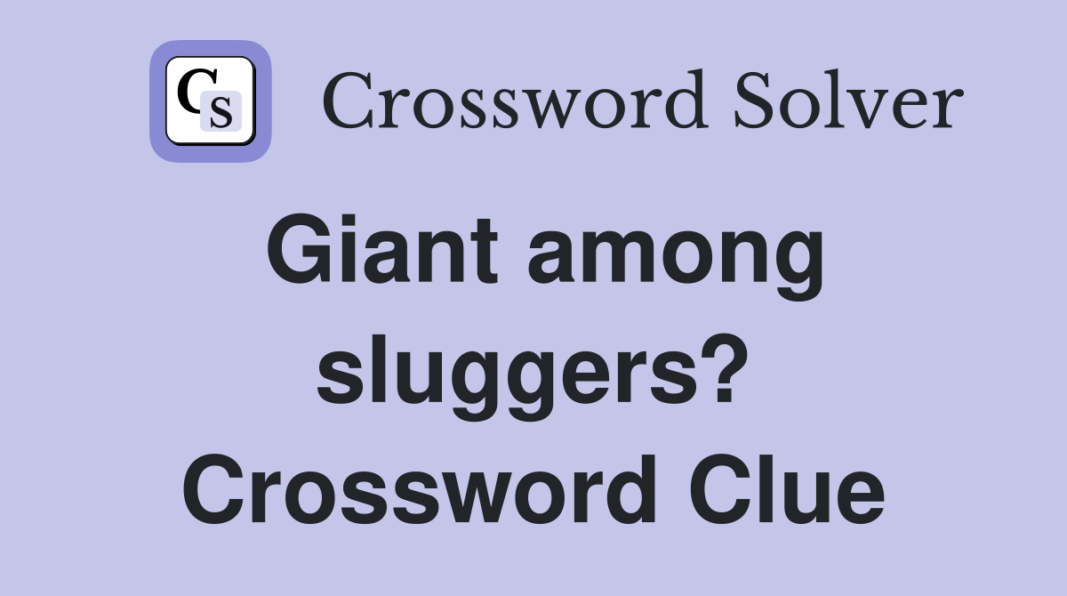Giant among sluggers? Crossword Clue