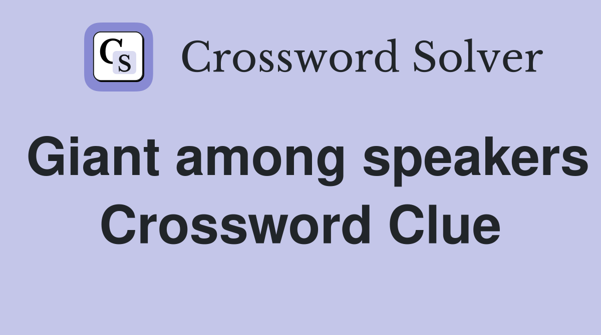 Giant among speakers Crossword Clue