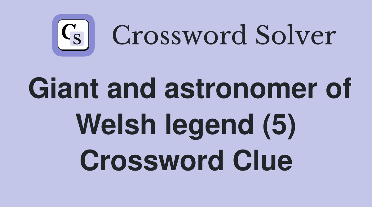 Giant and astronomer of Welsh legend (5) Crossword Clue