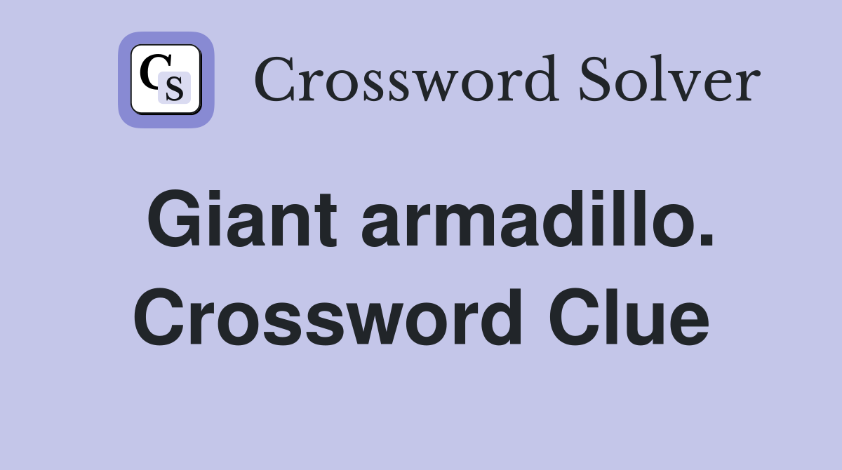 Giant armadillo. Crossword Clue