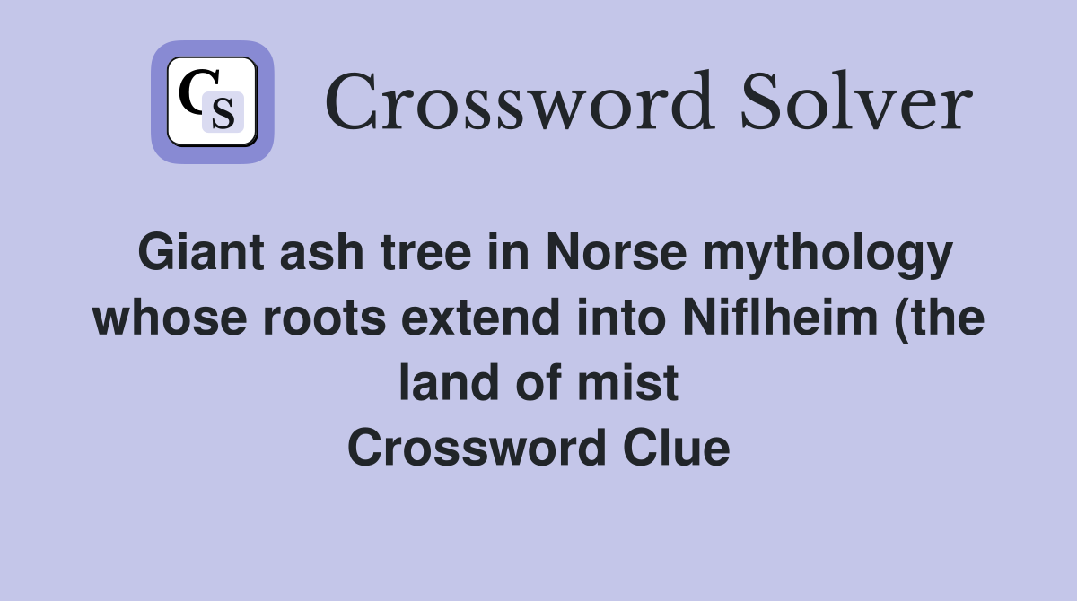 Giant ash tree in Norse mythology whose roots extend into Niflheim (the Giant ash tree in Norse mythology whose roots extend into Niflheim (the