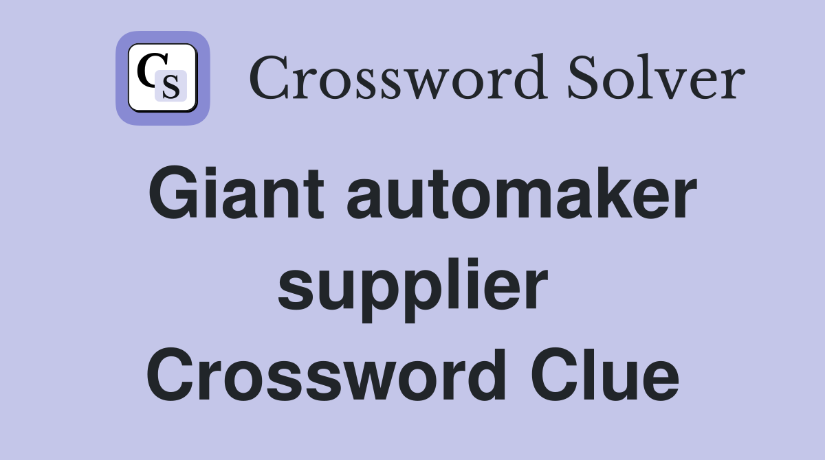 Giant automaker supplier Crossword Clue