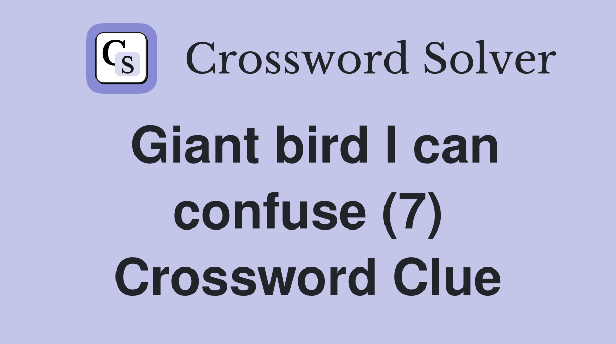 Giant bird I can confuse (7) Crossword Clue