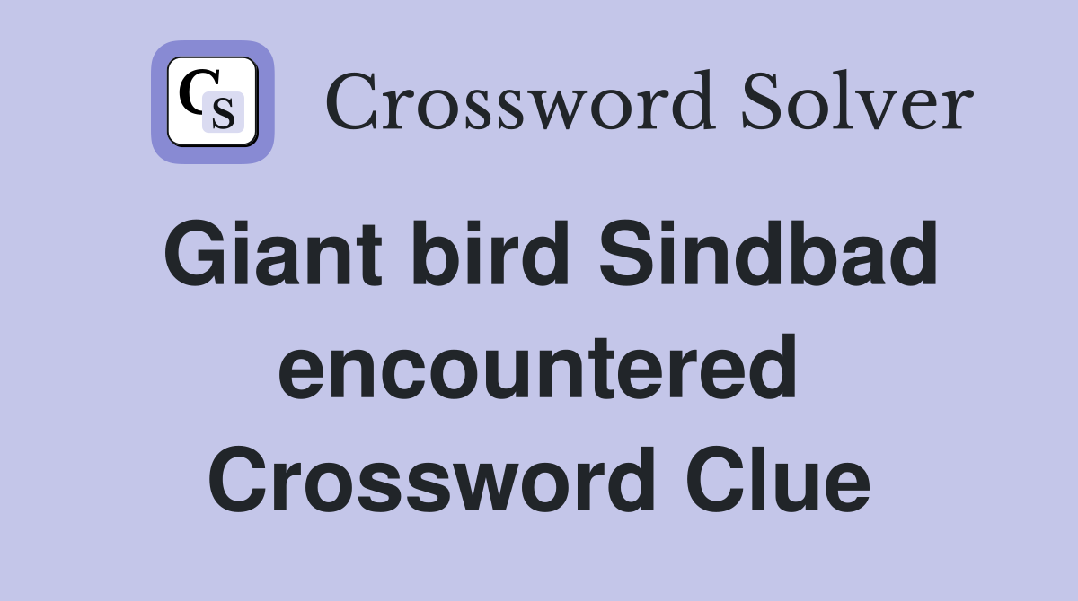 Giant bird Sindbad encountered Crossword Clue