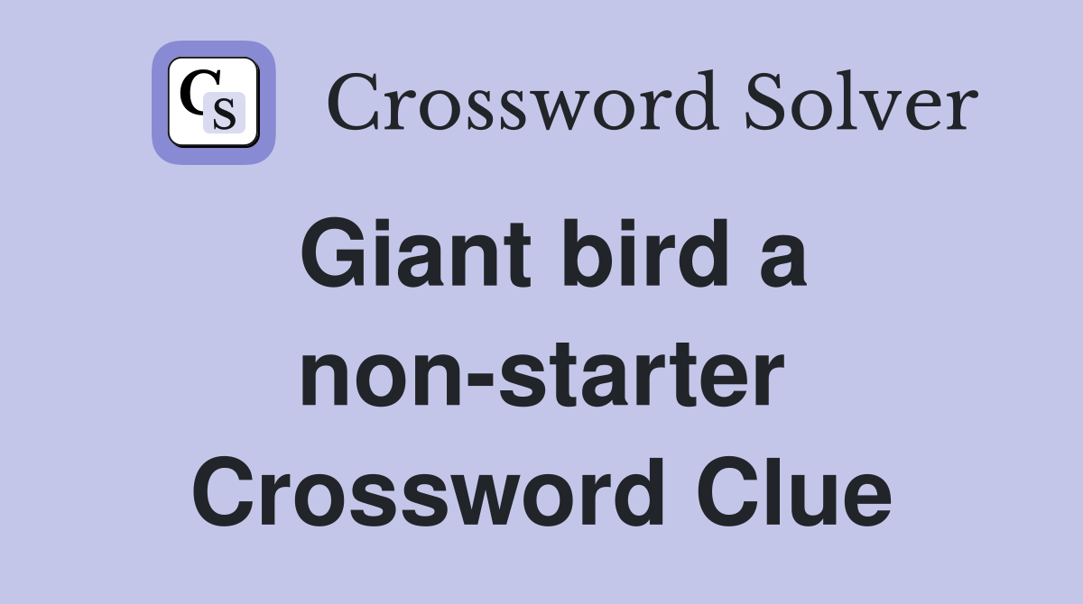 Giant bird a non-starter Crossword Clue