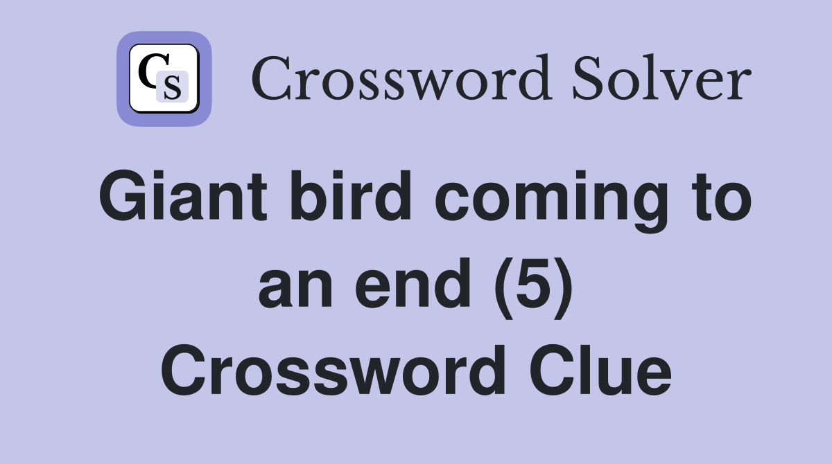 Giant bird coming to an end (5) Crossword Clue