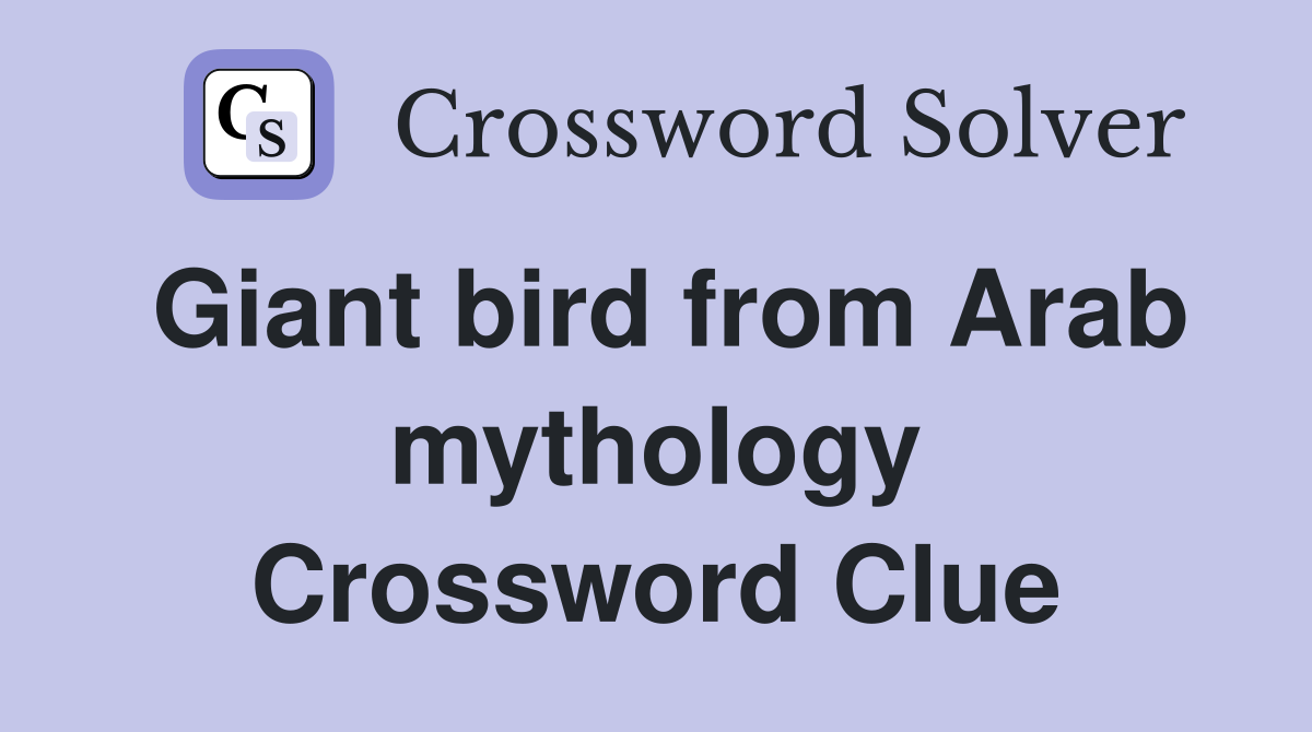 Giant bird from Arab mythology Crossword Clue