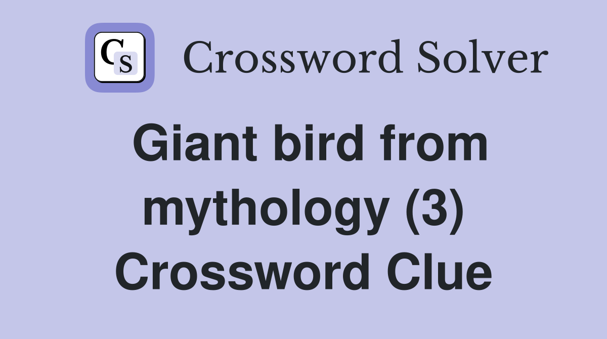 Giant bird from mythology (3) Crossword Clue