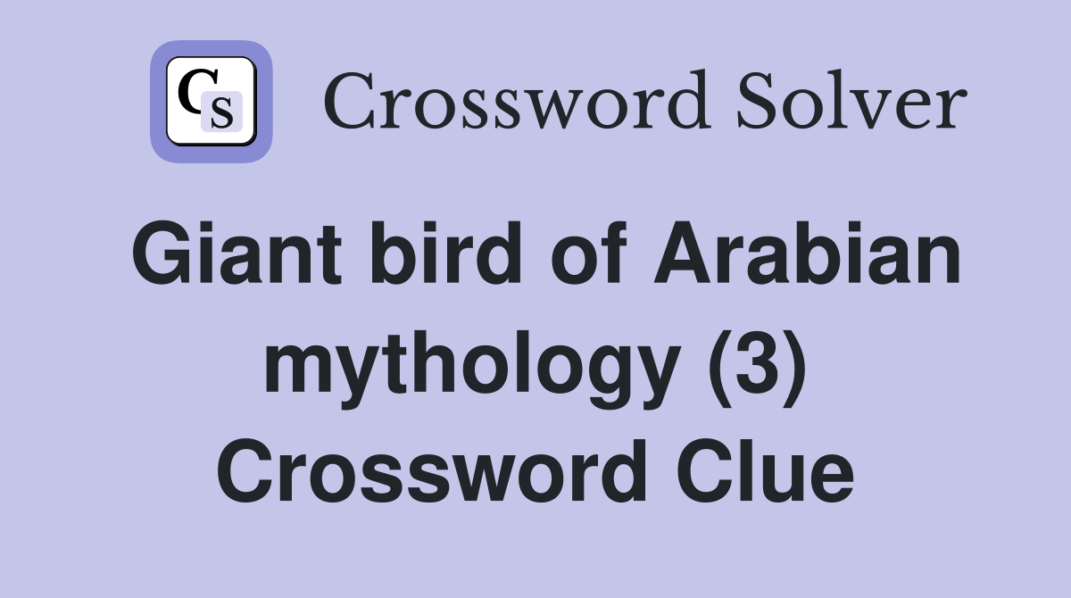 Giant bird of Arabian mythology (3) Crossword Clue