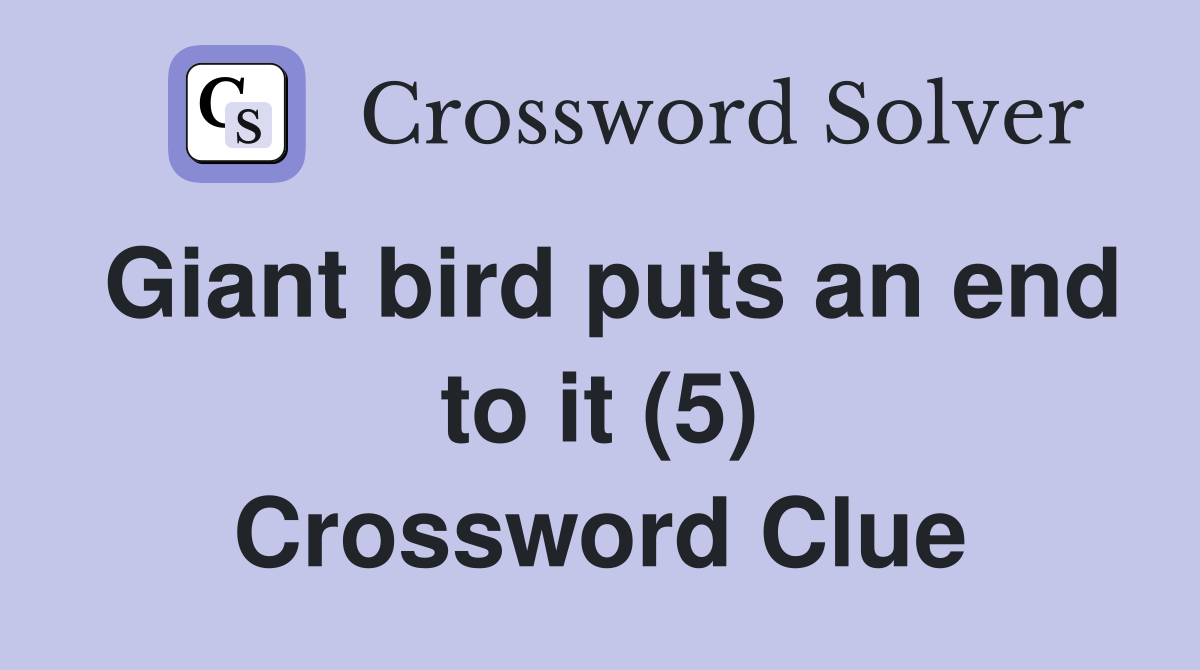 Giant bird puts an end to it (5) Crossword Clue