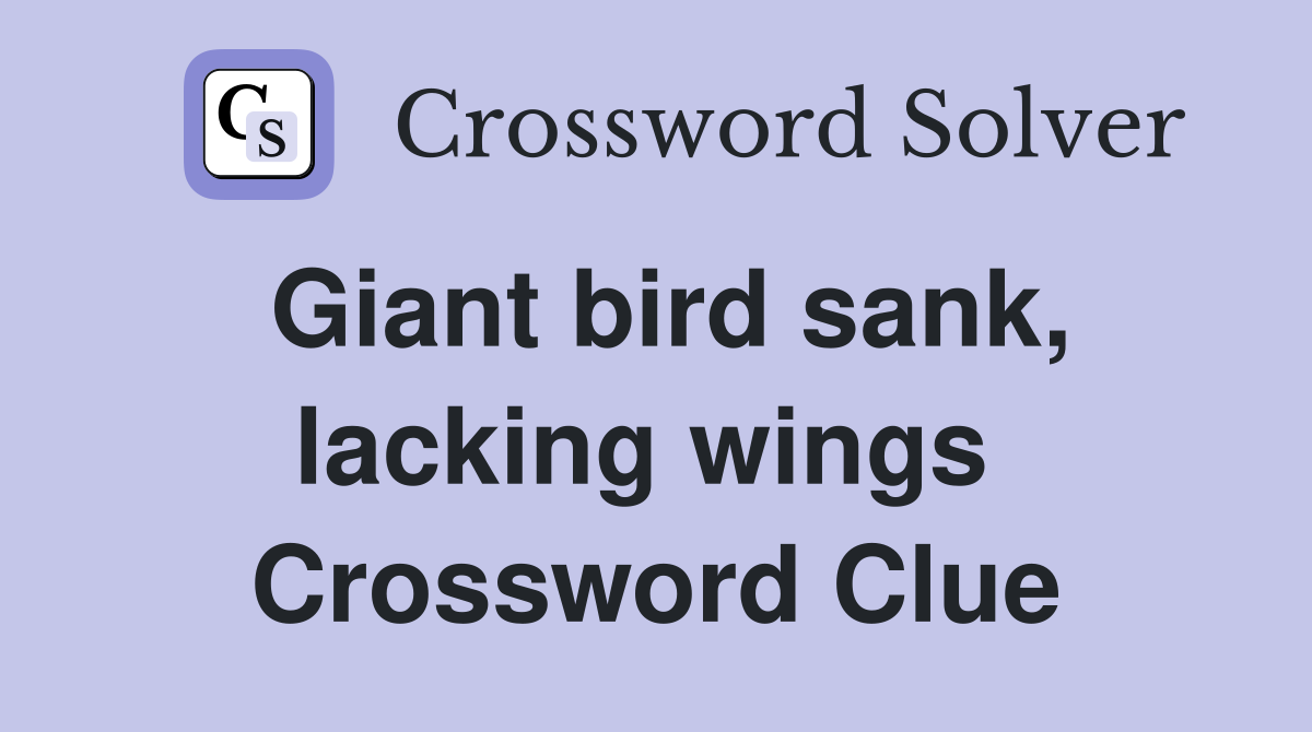 Giant bird sank, lacking wings  Crossword Clue