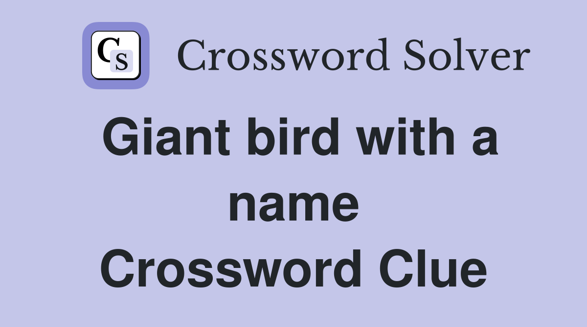 Giant bird with a name Crossword Clue