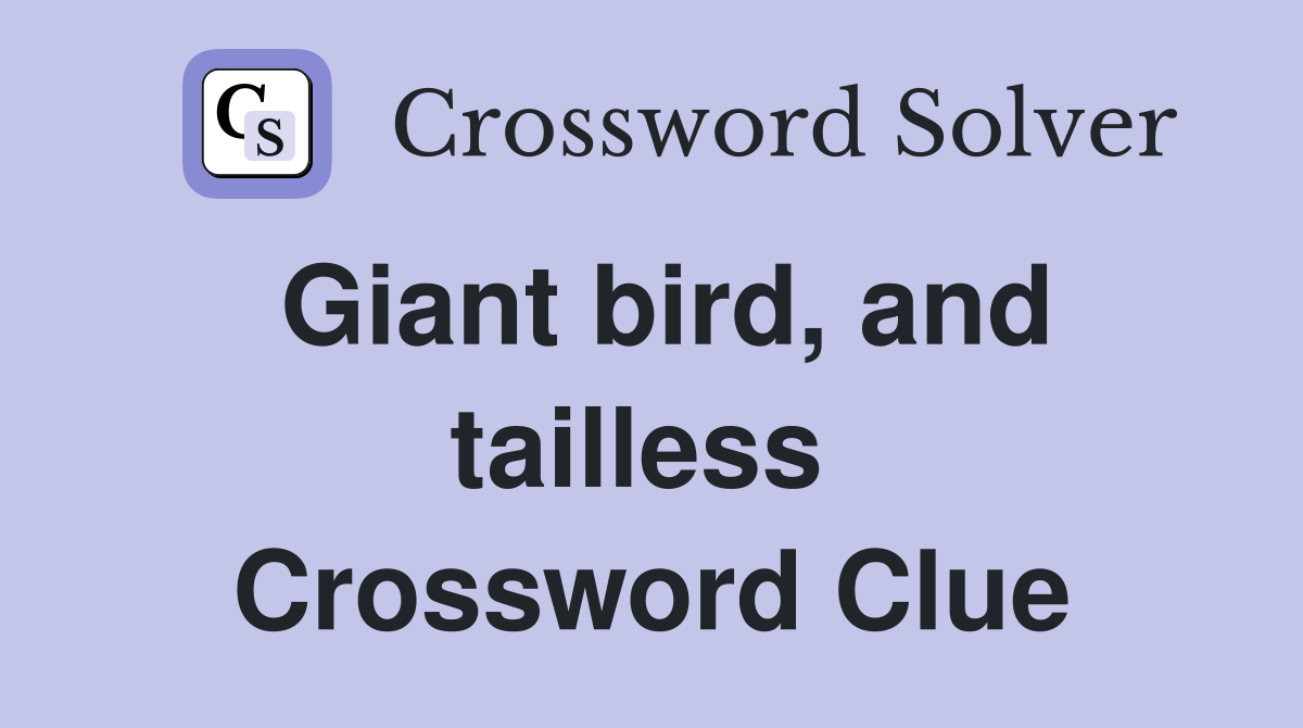 Giant bird, and tailless  Crossword Clue
