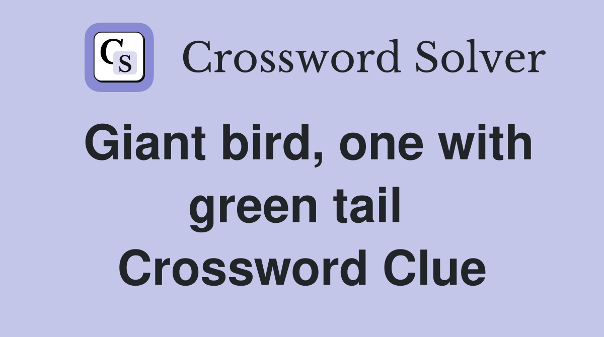 Giant bird, one with green tail  Crossword Clue