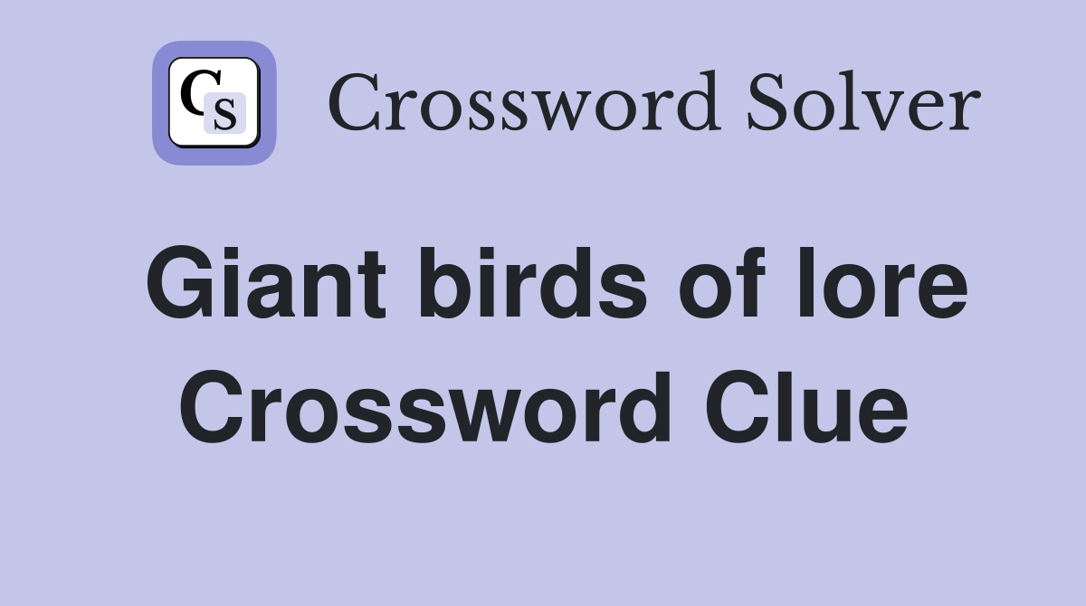 Giant birds of lore Crossword Clue