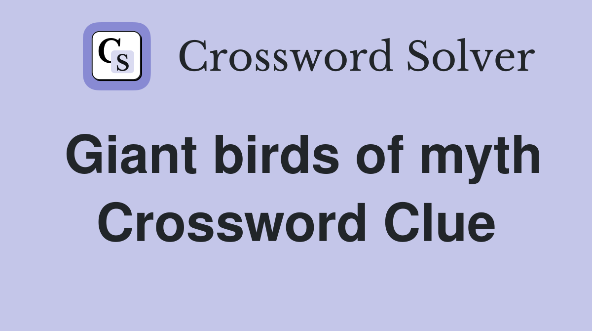 Giant birds of myth Crossword Clue