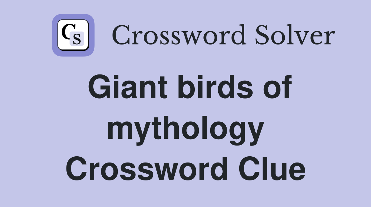 Giant birds of mythology Crossword Clue