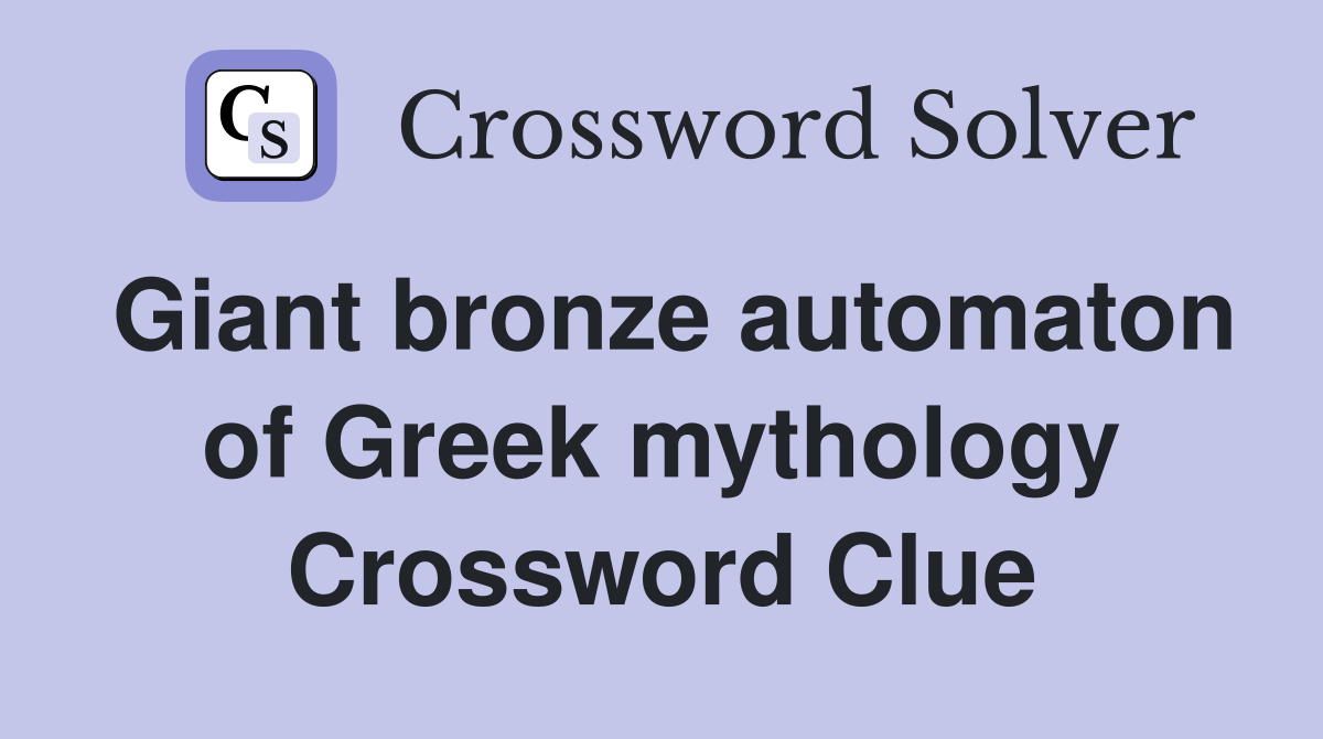 Giant bronze automaton of Greek mythology Crossword Clue