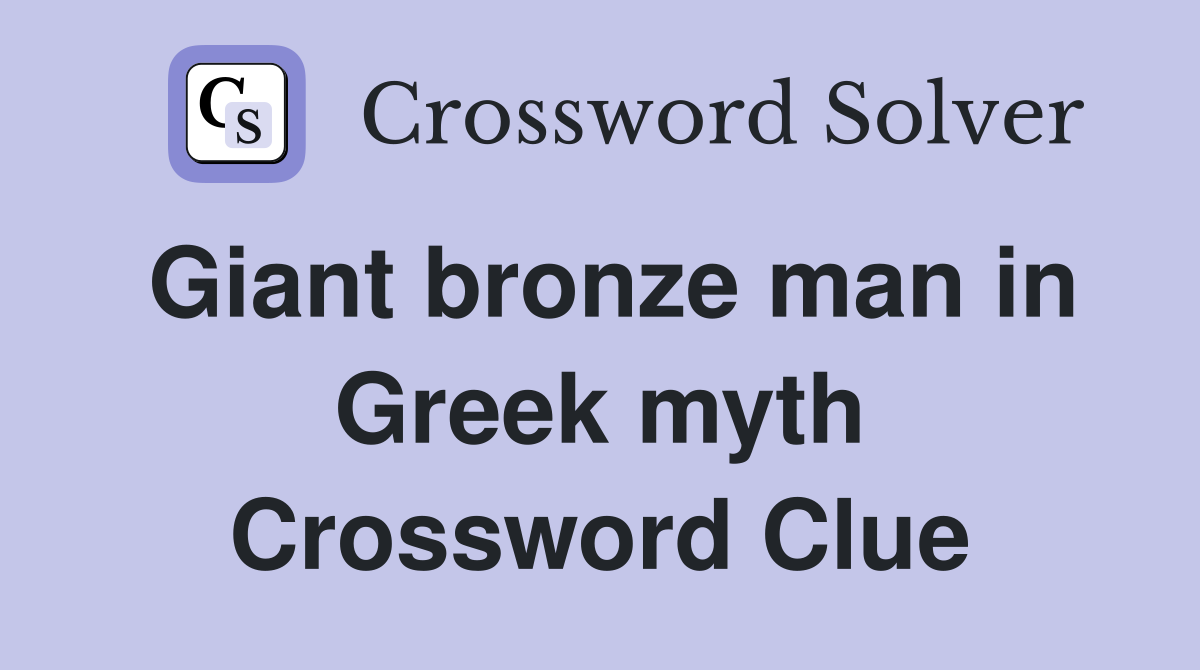 Giant bronze man in Greek myth Crossword Clue