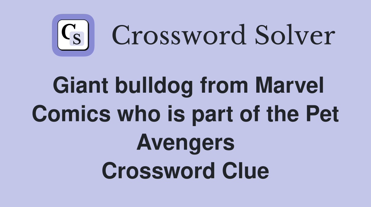 Giant bulldog from Marvel Comics who is part of the Pet Avengers Crossword Clue