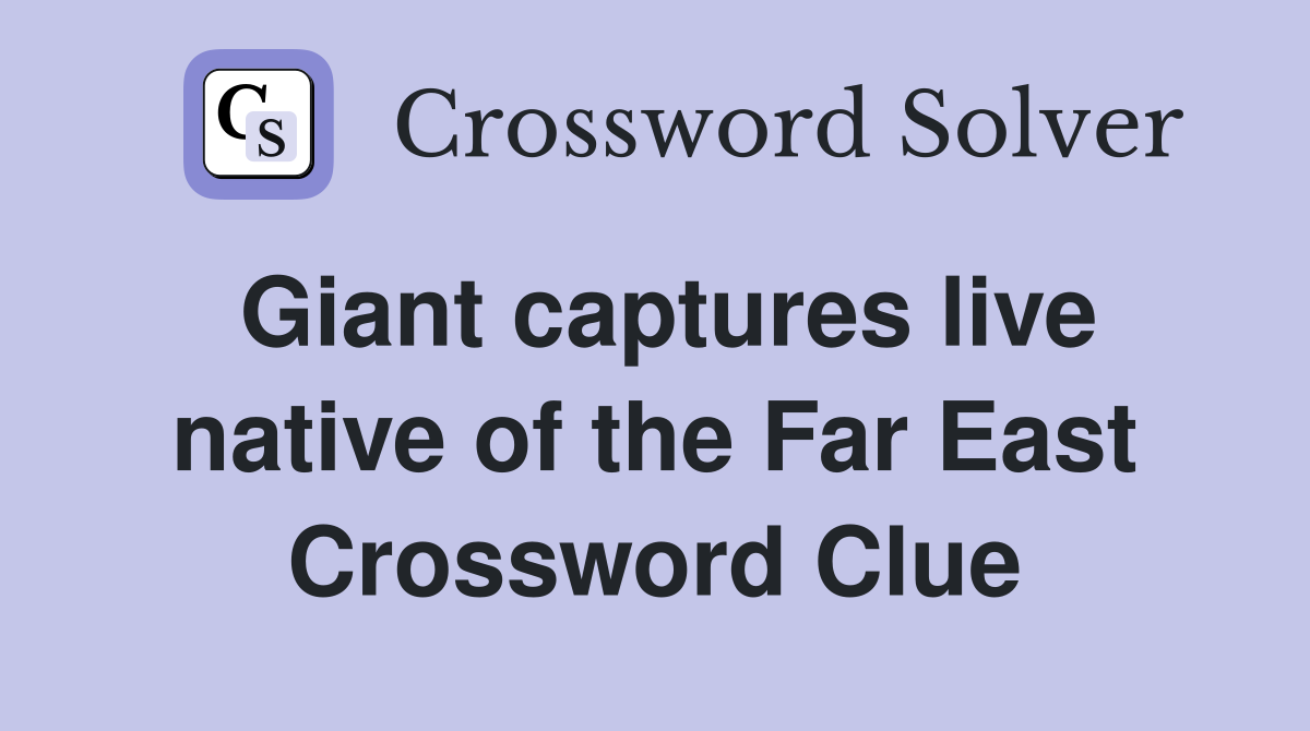 Giant captures live native of the Far East Crossword Clue