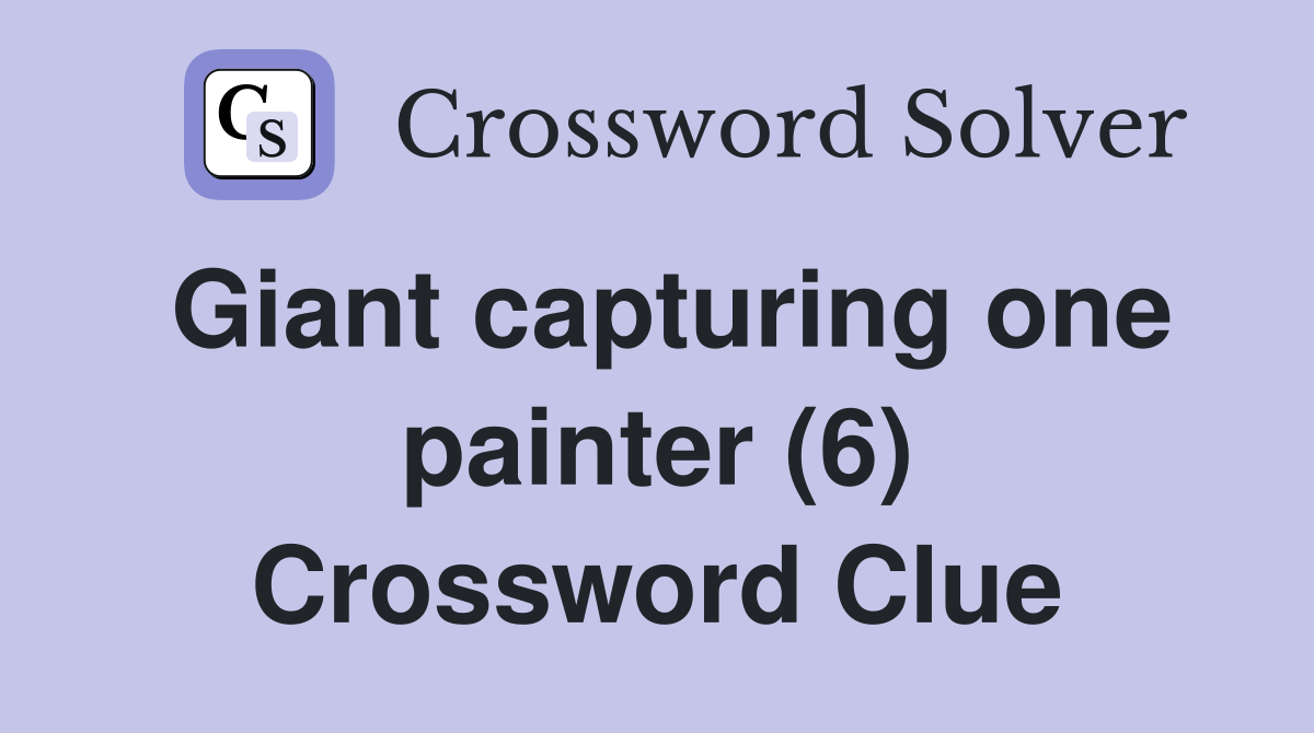 Giant capturing one painter (6) Crossword Clue
