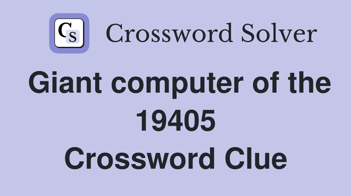 Giant computer of the 19405 Crossword Clue