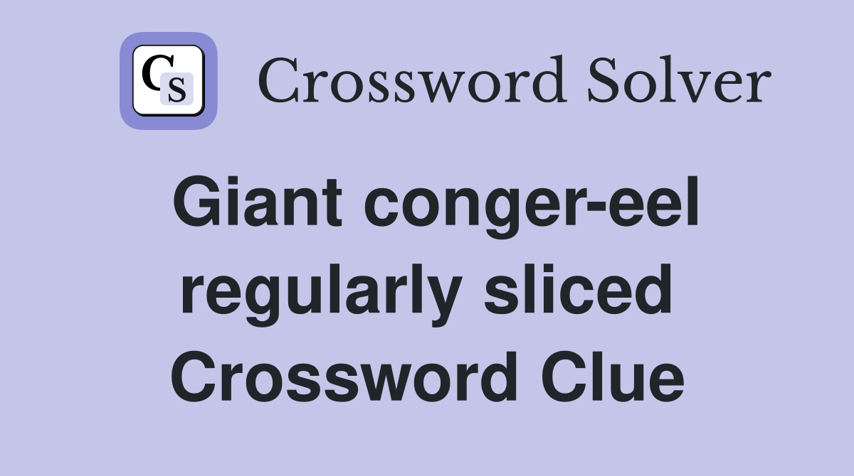 Giant conger-eel regularly sliced Crossword Clue