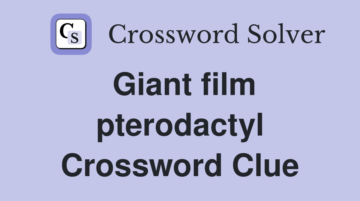 Giant film pterodactyl Crossword Clue