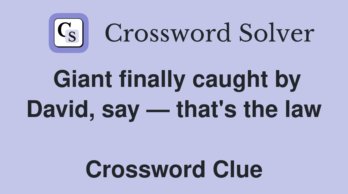 Giant finally caught by David, say — that's the law  Crossword Clue