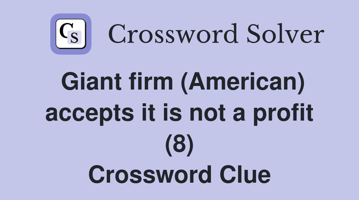 Giant firm (American) accepts it is not a profit (8) Crossword Clue