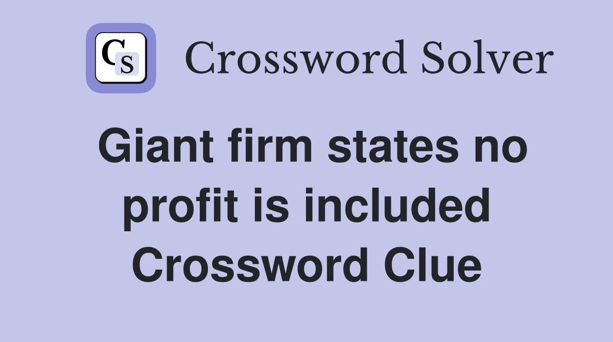 Giant firm states no profit is included Crossword Clue