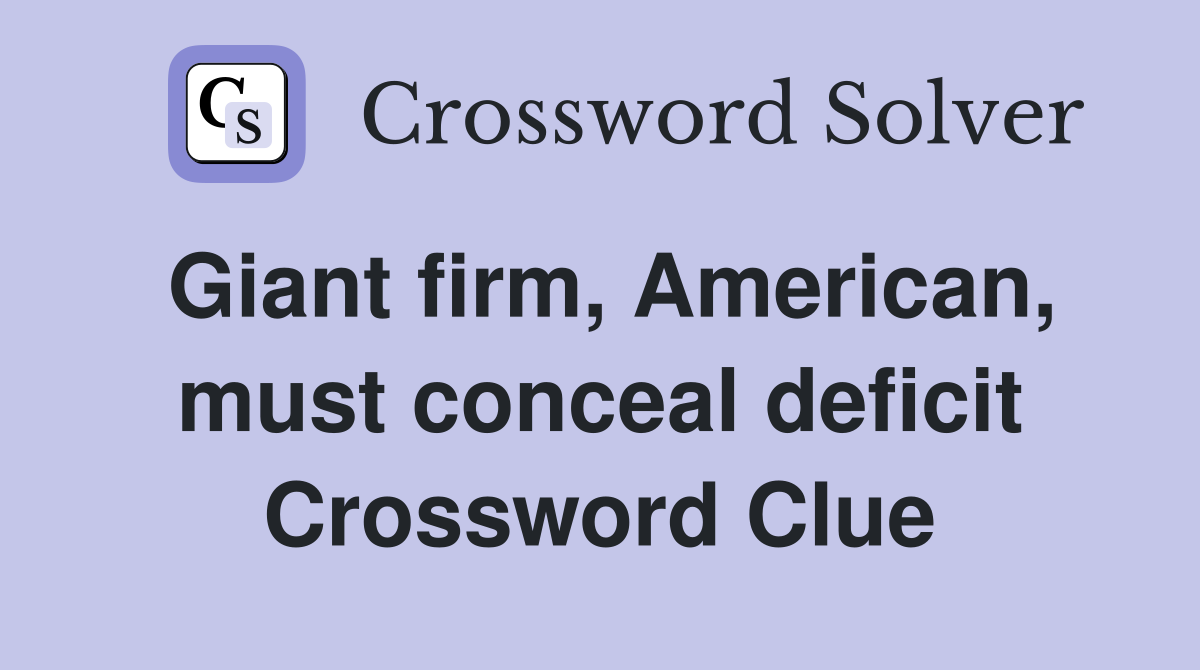 Giant firm, American, must conceal deficit Crossword Clue