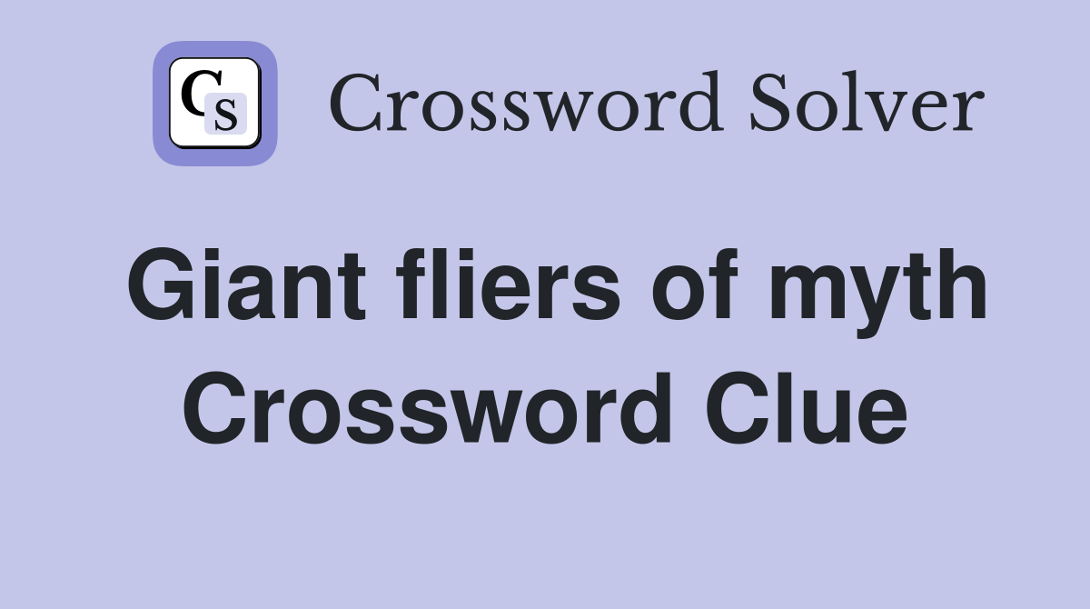 Giant fliers of myth Crossword Clue
