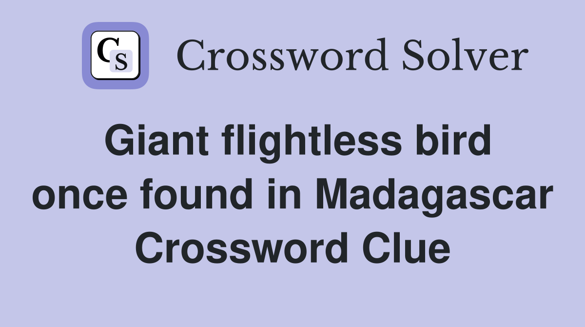 Giant flightless bird once found in Madagascar Crossword Clue