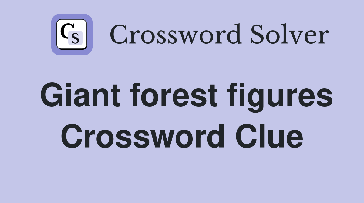 Giant forest figures Crossword Clue