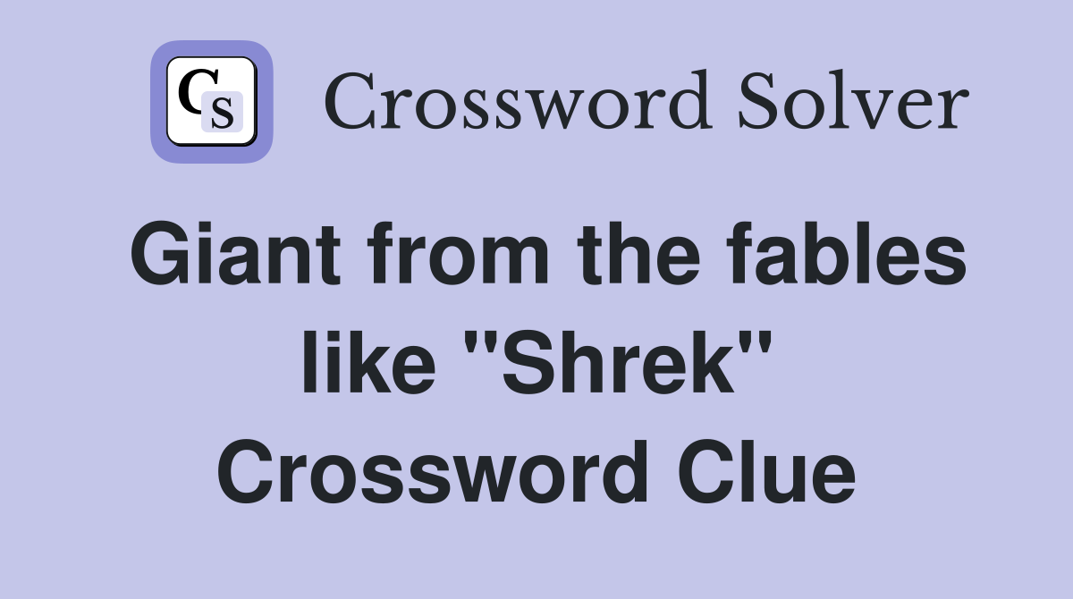 Giant from the fables like "Shrek" Crossword Clue