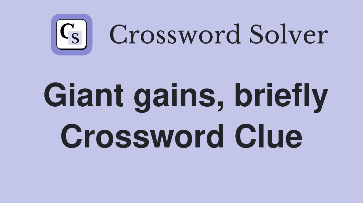 Giant gains, briefly Crossword Clue