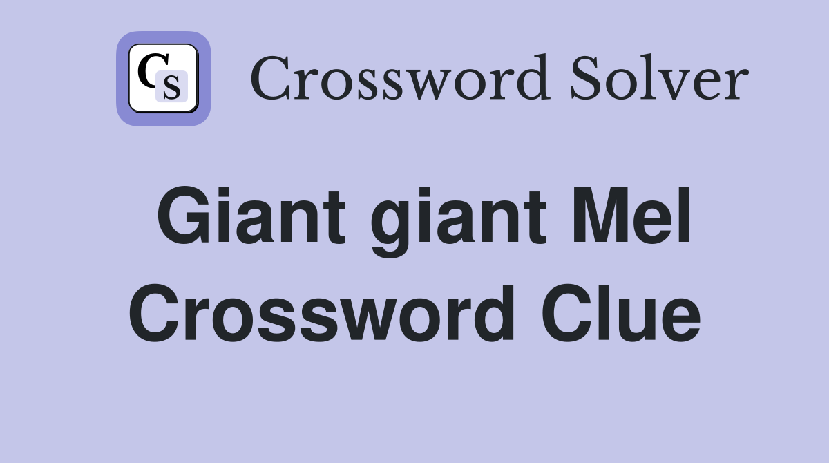 Giant giant Mel Crossword Clue