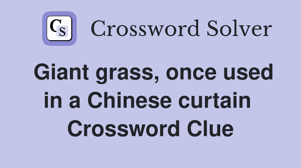 Giant grass, once used in a Chinese curtain  Crossword Clue