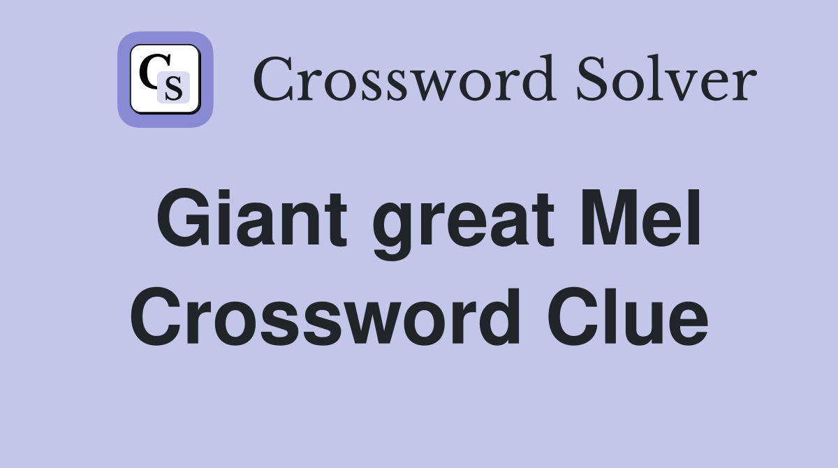 Giant great Mel Crossword Clue