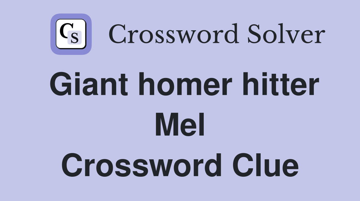 Giant homer hitter Mel Crossword Clue