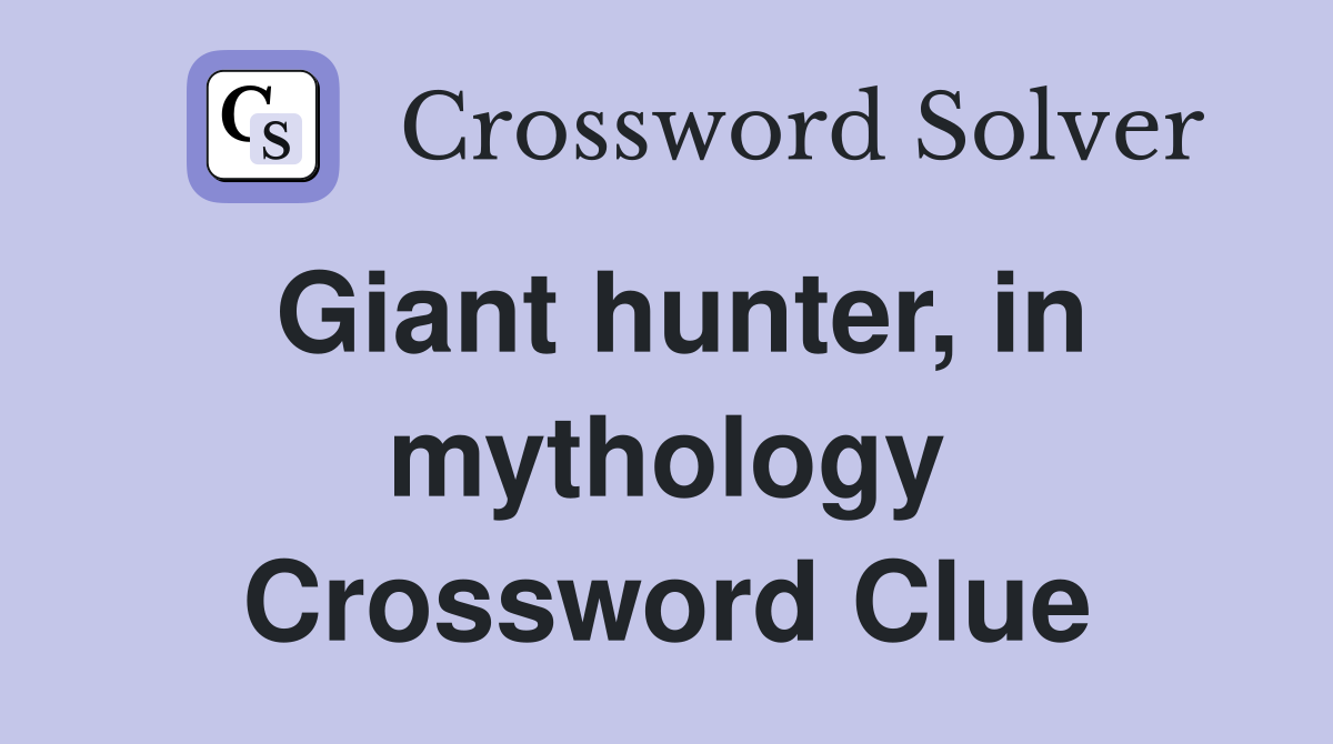 Giant hunter, in mythology Crossword Clue