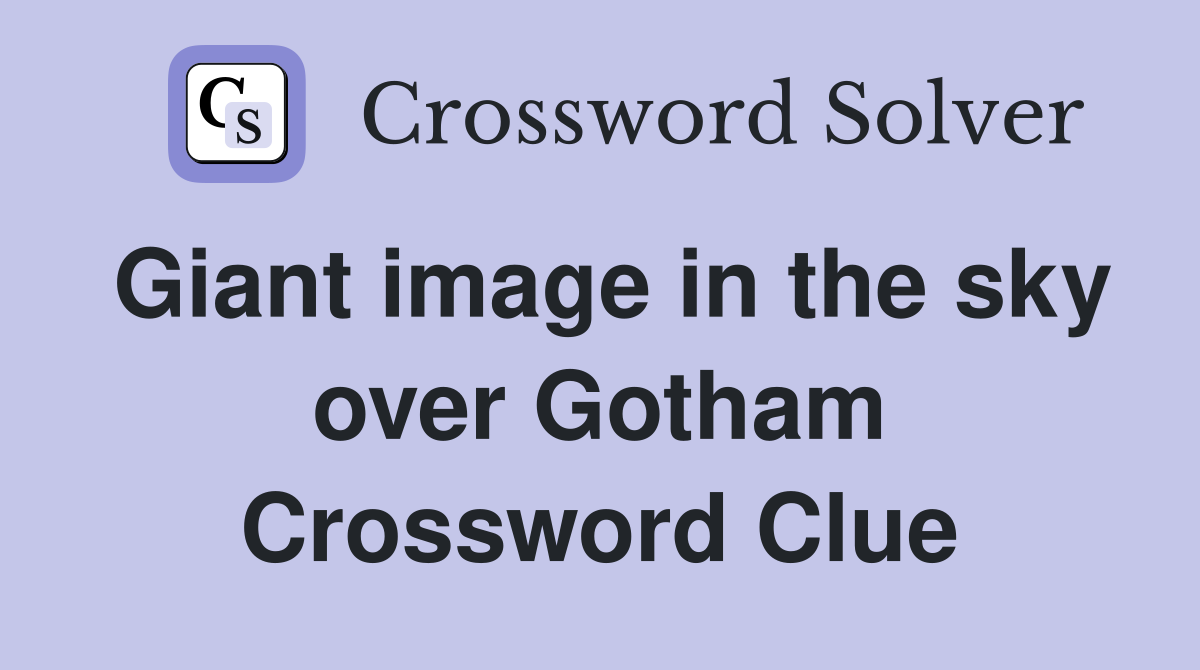 Giant image in the sky over Gotham Crossword Clue