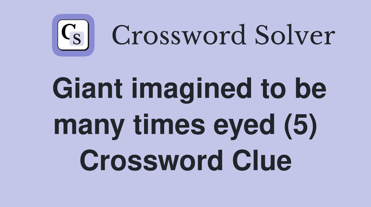 Giant imagined to be many times eyed (5) Crossword Clue