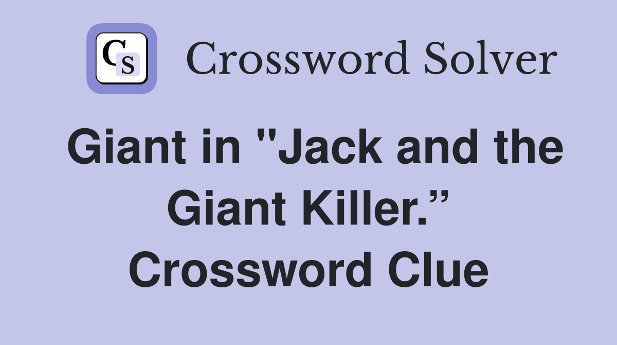 Giant in "Jack and the Giant Killer.” Crossword Clue