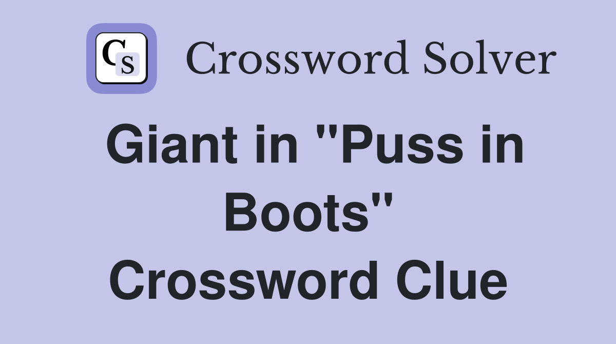 Giant in "Puss in Boots" Crossword Clue